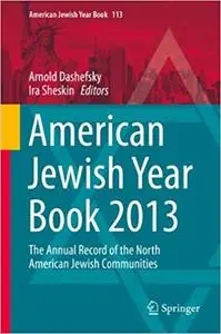 American Jewish Year Book 2013: The Annual Record of the North American Jewish Communities (Repost)