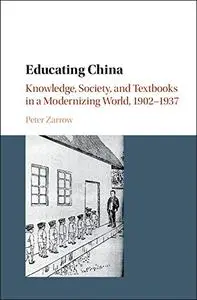 Educating China: Knowledge, Society and Textbooks in a Modernizing World, 1902–1937