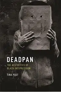 Deadpan: The Aesthetics of Black Inexpression (Minoritarian Aesthetics)