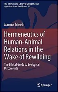 Hermeneutics of Human-Animal Relations in the Wake of Rewilding: The Ethical Guide to Ecological Discomforts