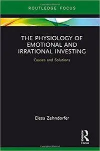 The Physiology of Emotional and Irrational Investing