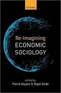 Re-Imagining Economic Sociology