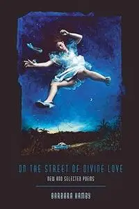 On the Street of Divine Love: New and Selected Poems