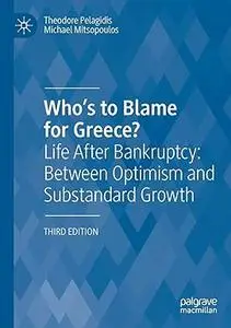 Who’s to Blame for Greece?: Life After Bankruptcy: Between Optimism and Substandard Growth, 3rd Edition