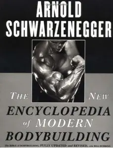 The New Encyclopedia of Modern Bodybuilding: The Bible of Bodybuilding (Fully Updated and Revised) [Repost]