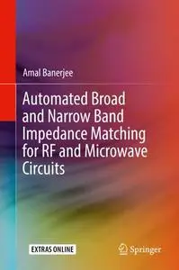 Automated Broad and Narrow Band Impedance Matching for RF and Microwave Circuits