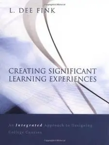 Creating Significant Learning Experiences: An Integrated Approach to Designing College Courses (Jossey Bass Higher and Adult Ed