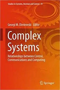 Complex Systems: Relationships between Control, Communications and Computing