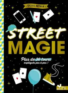 Gilles Arthur, "Street magie : Plus de 30 tours expliqués pas à pas !"