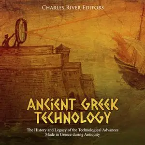 «Ancient Greek Technology» by Charles River Editors