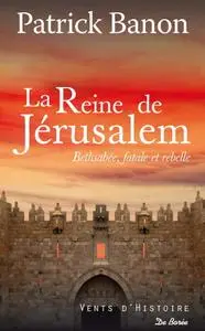 Patrick Banon, "La reine de Jérusalem: Bethsabée, fatale et rebelle"