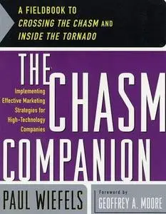 The Chasm Companion: A Fieldbook to Crossing the Chasm and Inside the Tornado