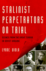 Stalinist Perpetrators on Trial : Scenes From the Great Terror in Soviet Ukraine