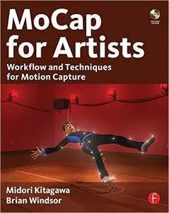 Midori Kitagawa, Brian Windsor - MoCap for Artists: Workflow and Techniques for Motion Capture