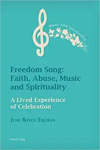 Freedom Song: Faith, Abuse, Music and Spirituality: A Lived Experience of Celebration