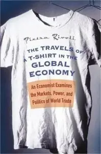 The Travels of a T-Shirt in the Global Economy: An Economist Examines the Markets, Power, and Politics of World Trade{ Repost }