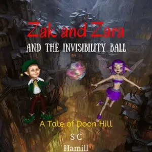 «Zak and Zara and the Invisibility Ball» by S.C. Hamill