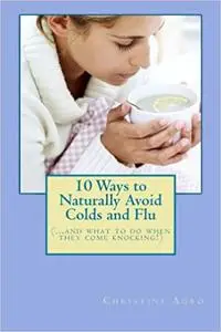 10 Ways to Naturally Avoid Colds and Flu, 2nd Edition