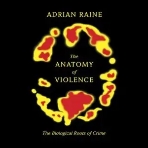 The Anatomy of Violence: The Biological Roots of Crime [Audiobook]