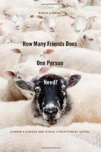 How Many Friends Does One Person Need?: Dunbar’s Number and Other Evolutionary Quirks (Repost)