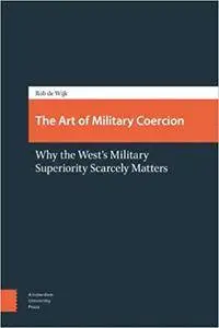 The Art of Military Coercion: Why the West's Military Superiority Scarcely Matters