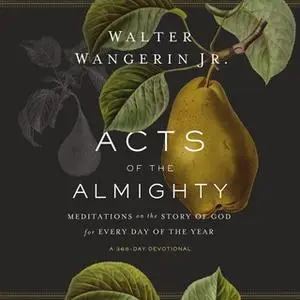 «Acts of the Almighty: Meditations on the Story of God for Every Day of the Year» by Walter Wangerin Jr.