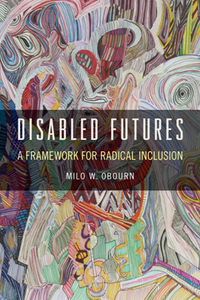 Disabled Futures : A Framework for Radical Inclusion