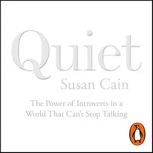 «Quiet: The Power of Introverts in a World That Can't Stop Talking» by Susan Cain