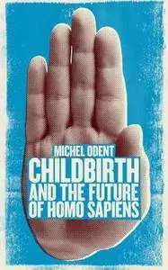 Childbirth and the Future of Homo Sapiens
