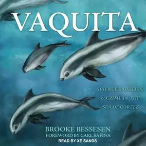 «Vaquita: Science, Politics, and Crime in the Sea of Cortez» by Brooke Bessesen