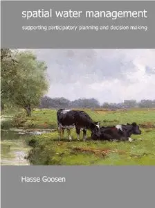 Spatial Water Management: Supporting Participatory Planning and Decision Making by H. Goose [Repost]