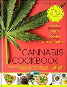 Cannabis Cookbook 2020: Learn to Decarb, Extract and Make Your Own CBD & THC infused Candy, Muffin, Brownie, Space cake,