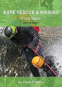 Rope Rescue & Rigging: Field Guide