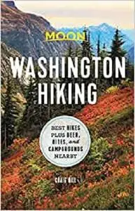 Moon Washington Hiking: Best Hikes plus Beer, Bites, and Campgrounds Nearby (Moon Hiking)