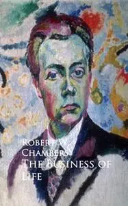 «The Business of Life» by Robert W. Chambers