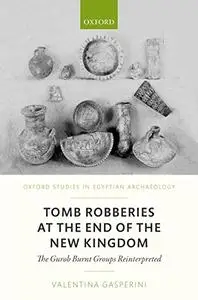 Tomb Robberies at the End of the New Kingdom: The Fayum Case - The Gurob Burnt Groups Reinterpreted