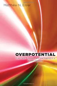 Overpotential: Fuel Cells, Futurism, and the Making of a Power Panacea
