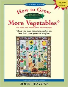 How to Grow More Vegetables: And Fruits, Nuts, Berries, Grains and Other Crops Than You Ever Thought Possible on... (repost)