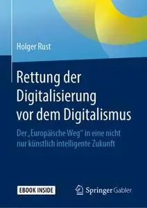 Rettung der Digitalisierung vor dem Digitalismus: Der "Europäische Weg" in eine nicht nur künstlich intelligente Zukunft