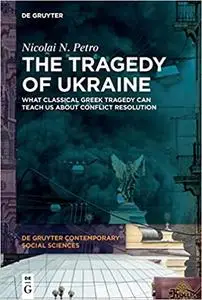 The Tragedy of Ukraine: What Classical Greek Tragedy Can Teach Us About Conflict Resolution (De Gruyter Contemporary Soc