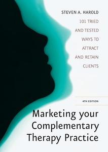 Marketing Your Complementary Therapy Business 4th Edition: 101 Tried and Tested Ways to Attract and Retain Clients