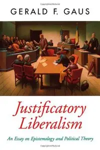 Justificatory Liberalism: An Essay on Epistemology and Political Theory (Oxford Political Theory) (Repost)