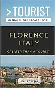 Greater Than a Tourist- Florence Italy: 50 Travel Tips from a Local