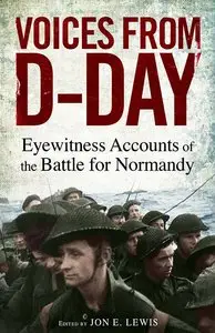 Voices from D-Day: Eyewitness Accounts from the Battle for Normandy
