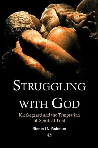 Struggling with God : Kierkegaard and the temptation of spiritual trial