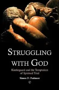 Struggling with God : Kierkegaard and the temptation of spiritual trial