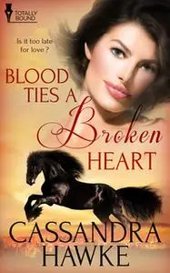 «Blood Ties a Broken Heart» by Cassandra Hawke