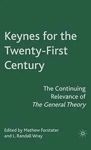 Keynes for the Twenty-First Century: The Continuing Relevance of The General Theory