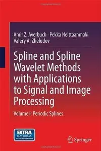 Spline and Spline Wavelet Methods with Applications to Signal and Image Processing, Volume I: Periodic Splines
