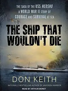 The Ship That Wouldn't Die: The Saga of the USS Neosho - A World War II Story of Courage and Survival at Sea [Audiobook]